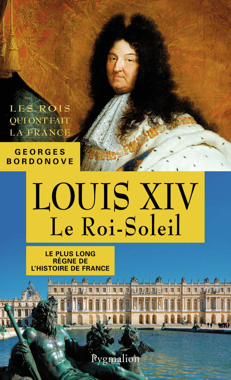 Les Rois qui ont fait la France - Louis XIV, le Roi-Soleil