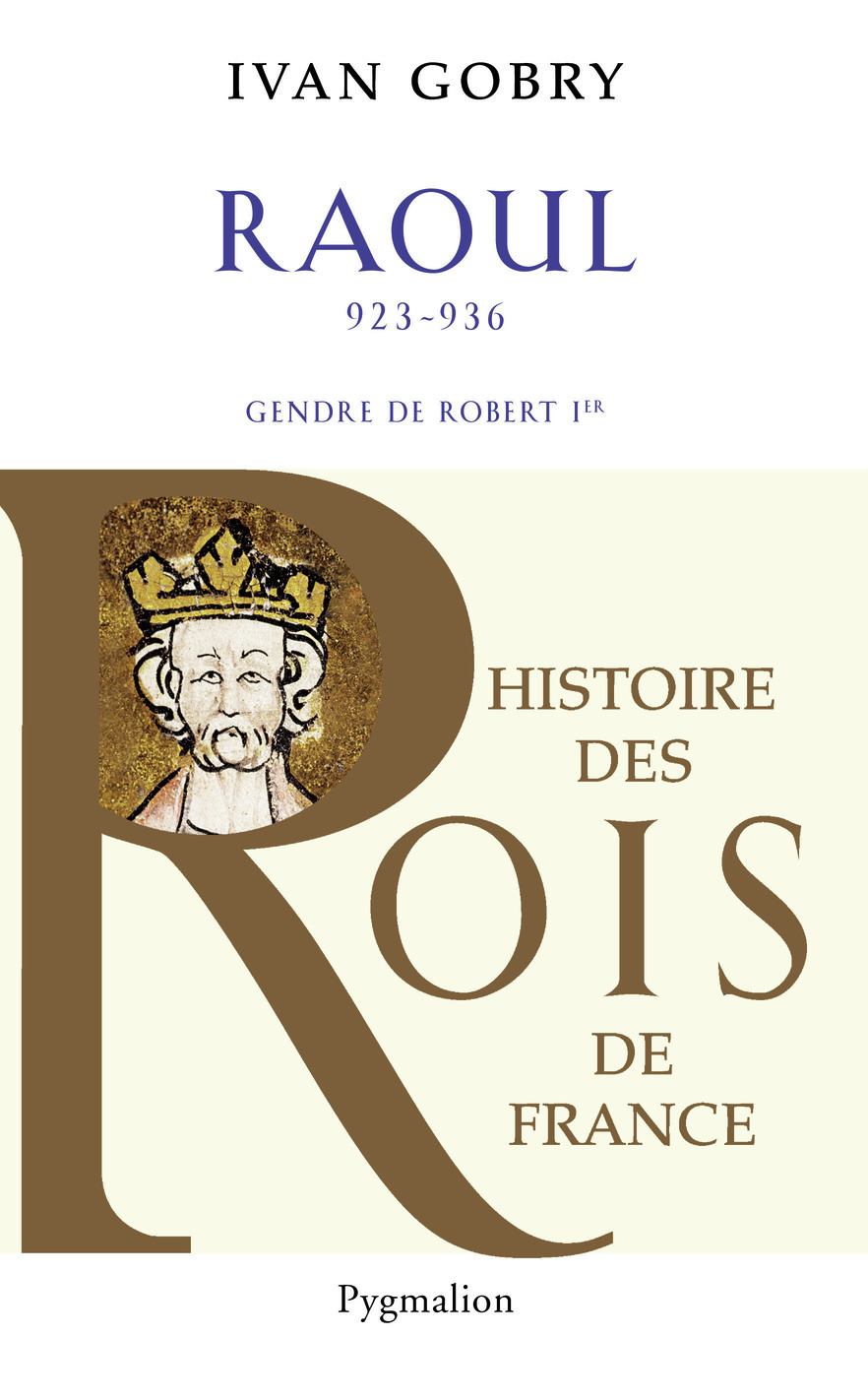 Histoire des Rois de France - Raoul, 923-936