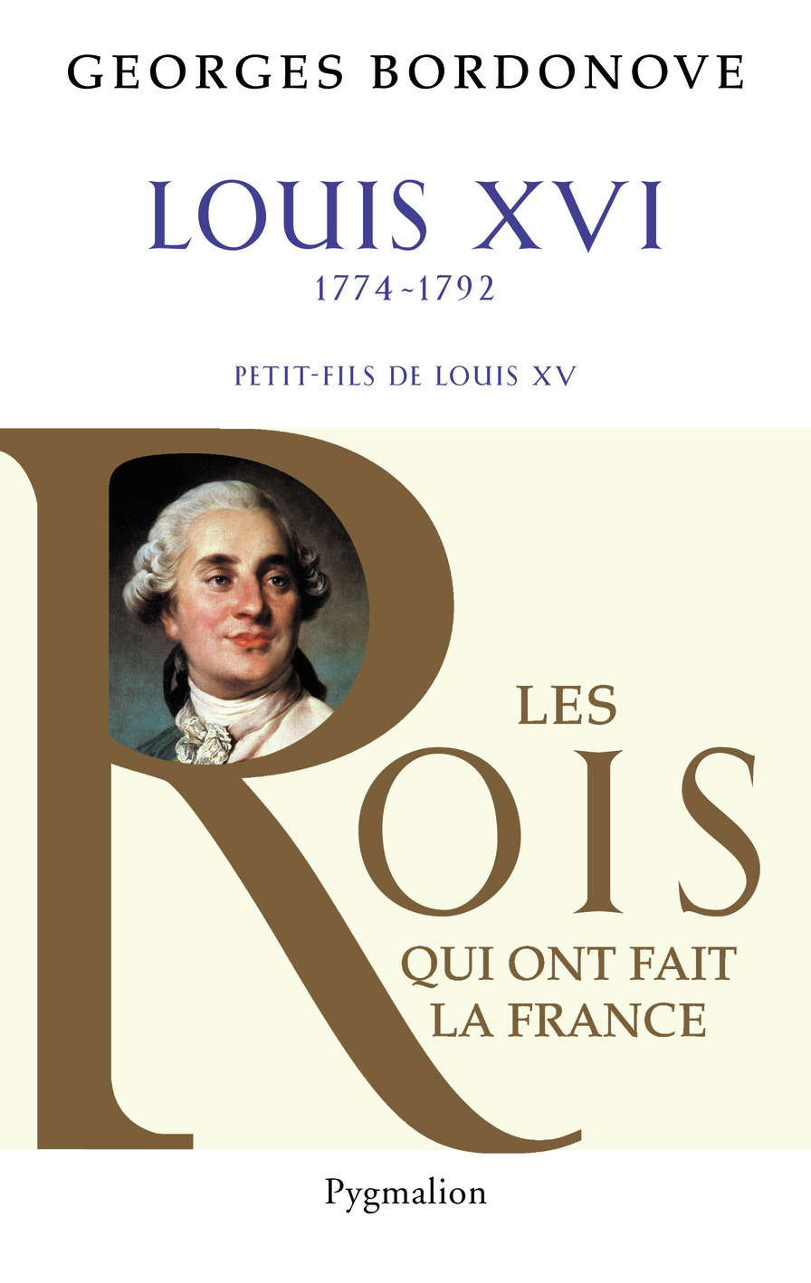 Les Rois qui ont fait la France - Louis XVI, 1774-1792