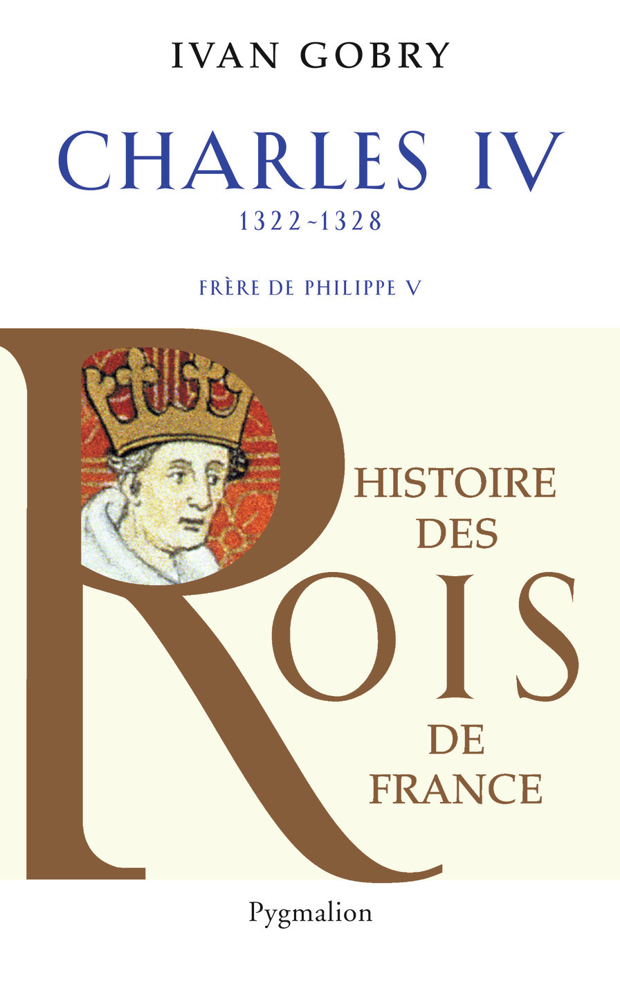 Histoire des Rois de France - Charles IV, 1322-1328