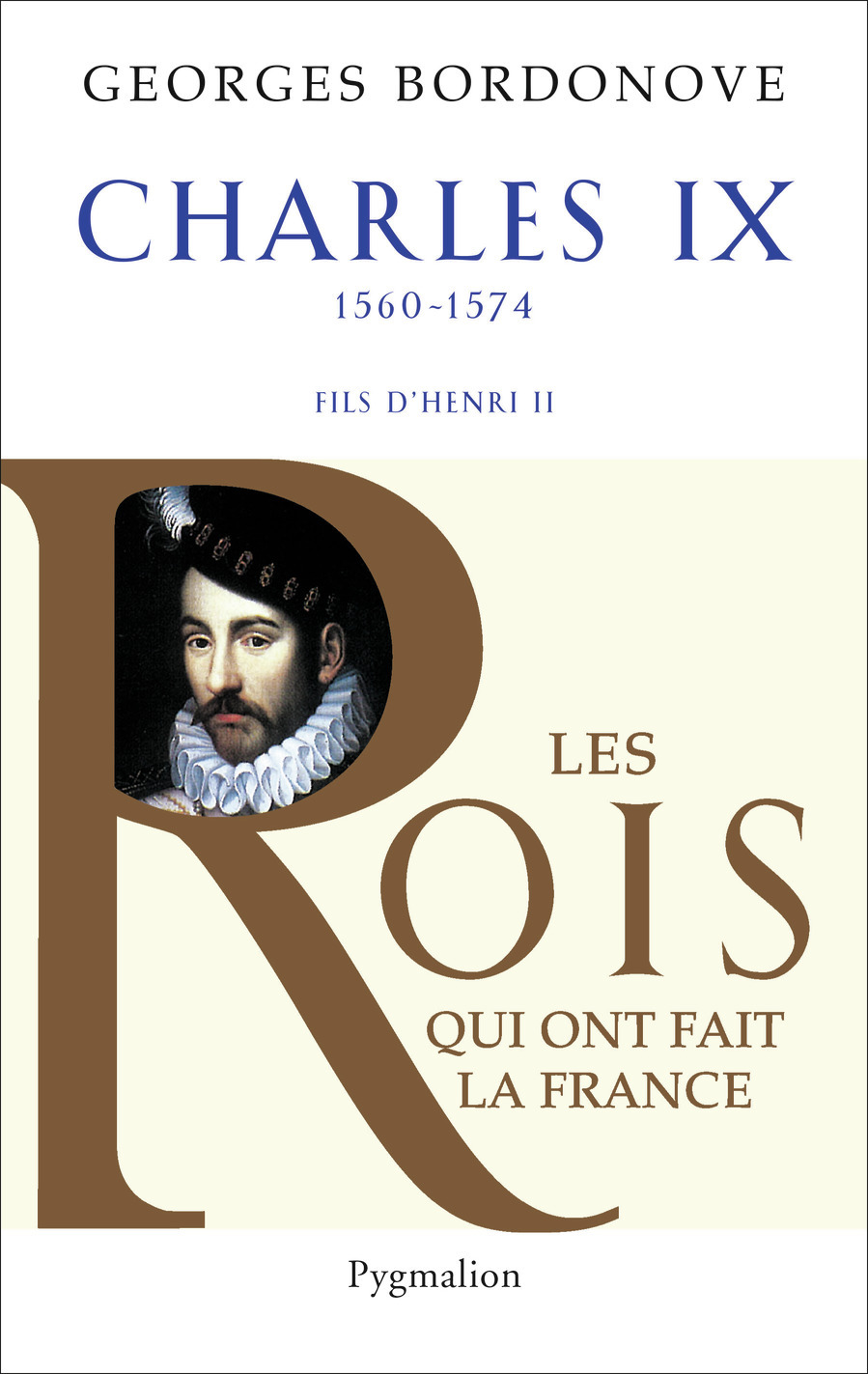Les Rois qui ont fait la France - Charles IX, 1560-1574