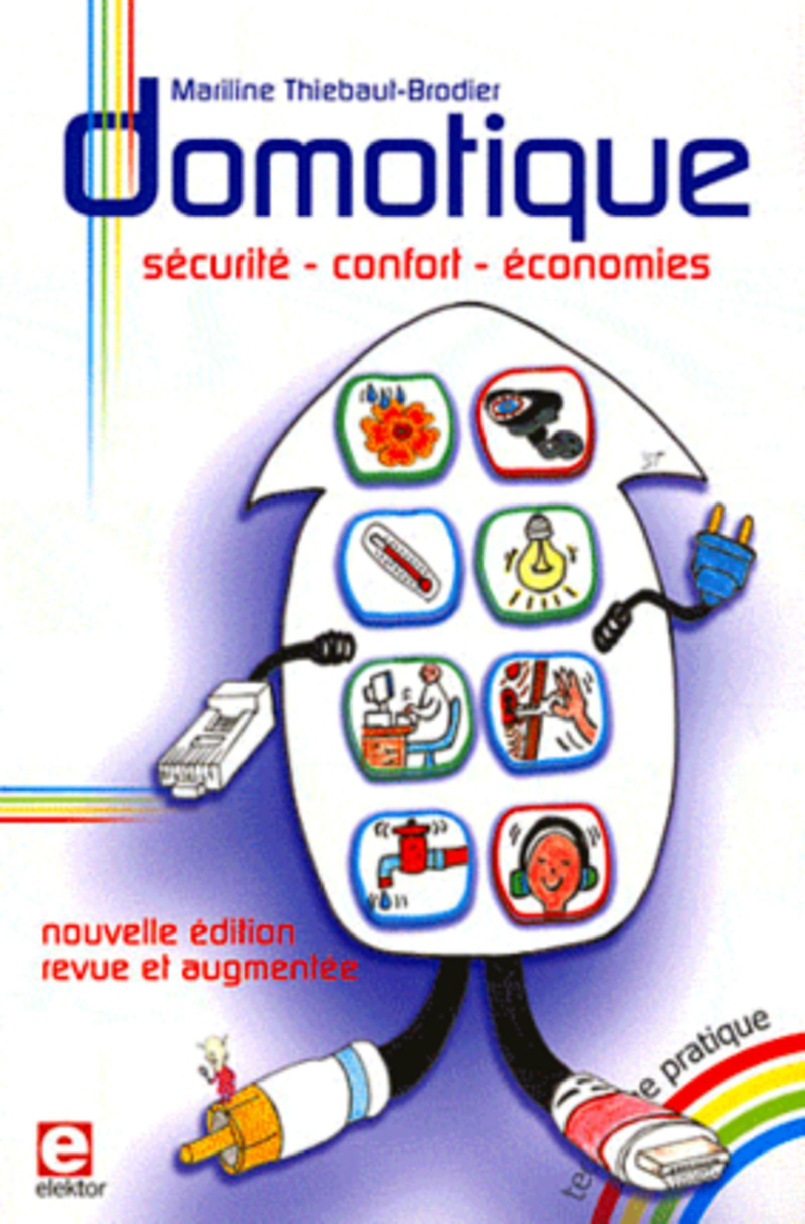 DOMOTIQUE. SECURITE, CONFORT, ECONOMIES. NOUVELLE EDITION REVUE ET AUGMENTEE
