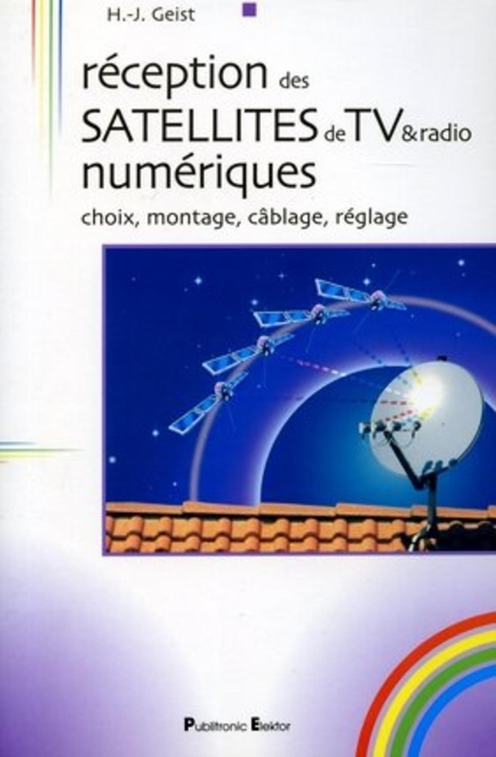 RECEPTION DES SATELLITES DE TV & RADIO NUMERIQUE, CHOIX, MONTAGE, CABLAGE, REGLA