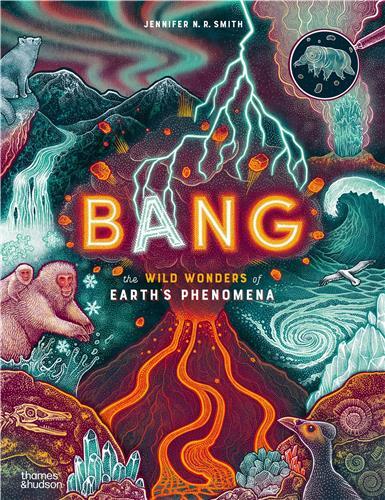 Bang: The wild wonders of Earth's phenomena /anglais