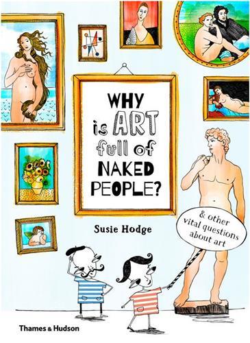 Why is art full of naked people? And Other Vital Questions About Art /anglais