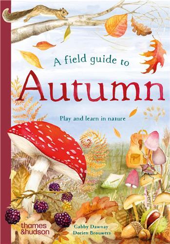 A Field Guide to Autumn : Play and learn in nature /anglais