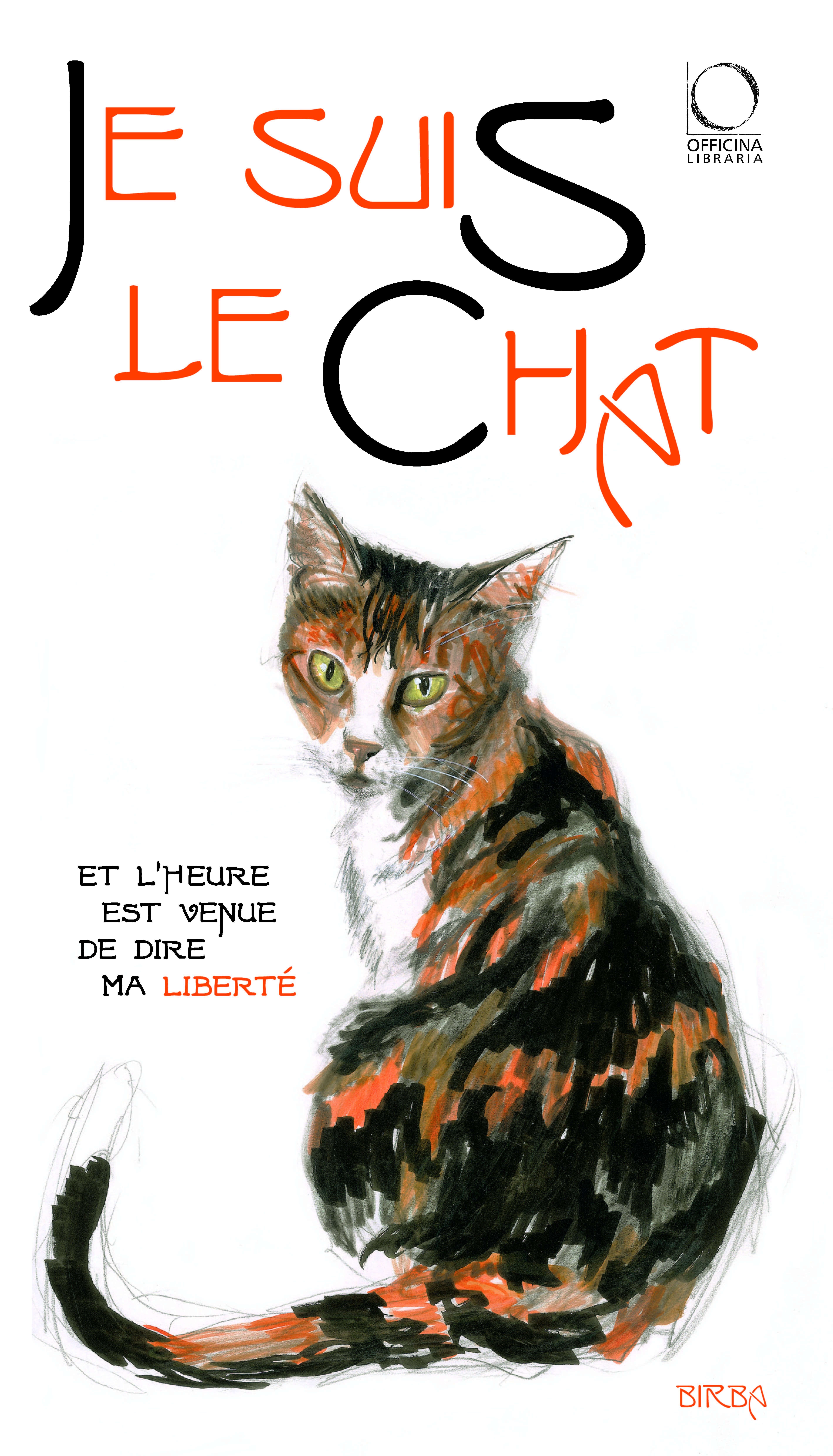 JE SUIS LE CHAT ET L'HEURE EST VENUE DE DIRE MA LIBERTE