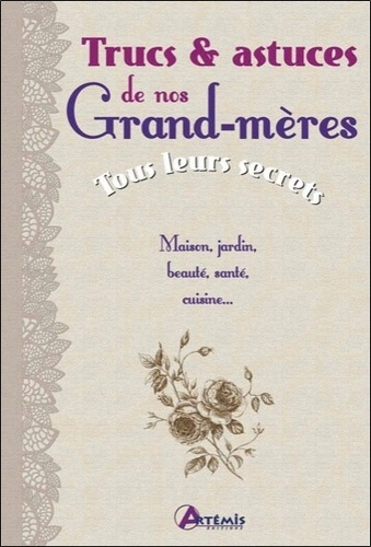 Trucs & astuces de nos grand-mères - tous leurs secrets
