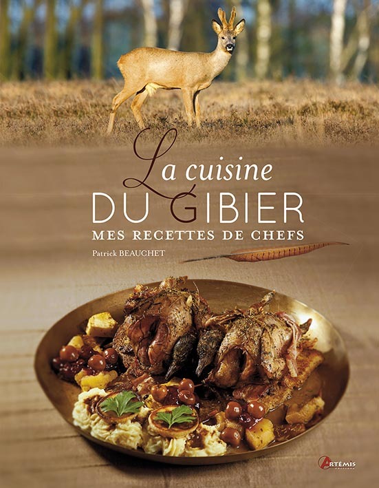 La cuisine du gibier - mes recettes de chefs