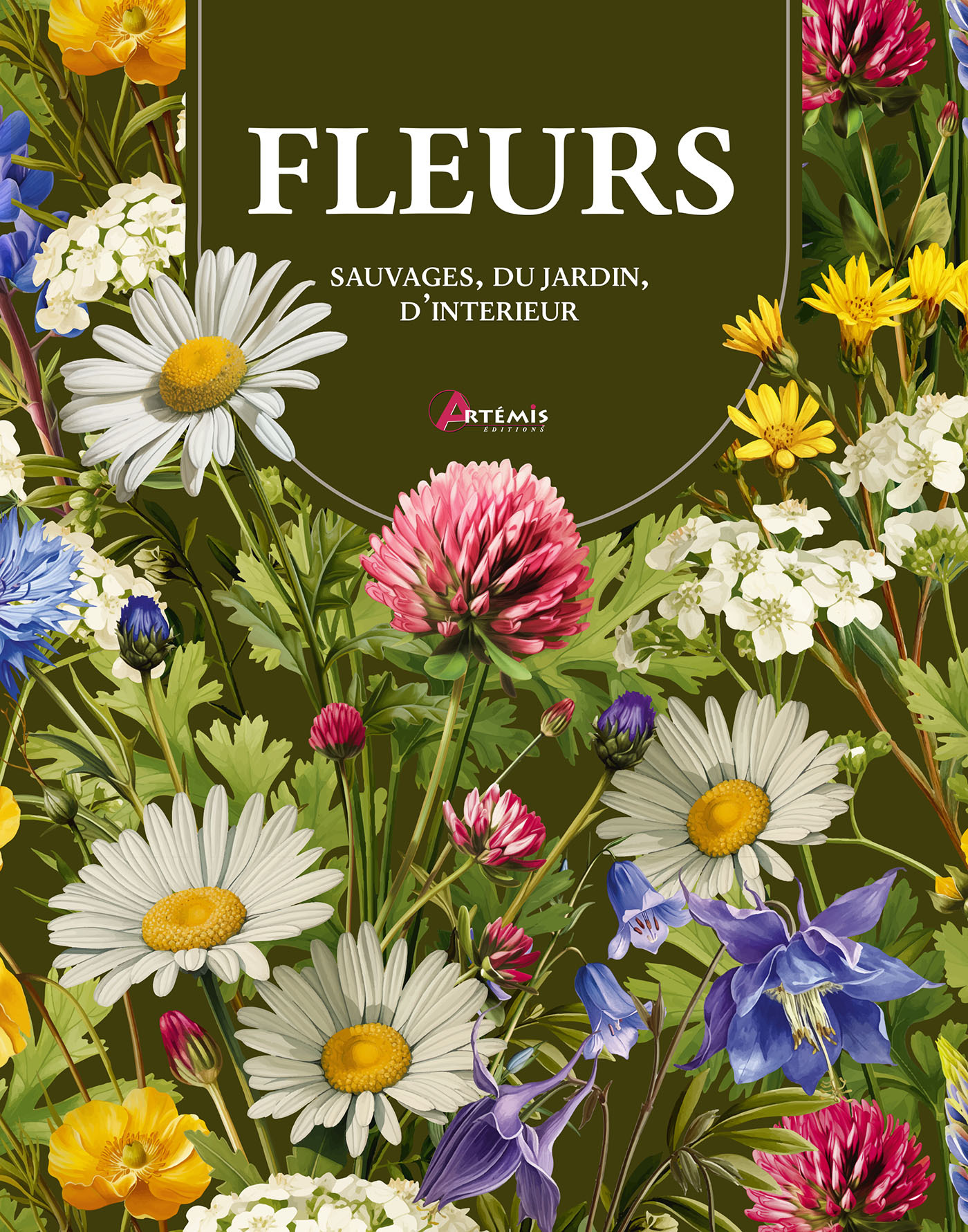 FLEURS : SAUVAGES, DU JARDIN, D'INTERIEUR