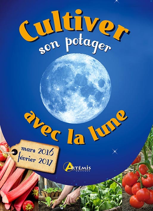 **CULTIVER SON POTAGER AVEC LA LUNE MARS 2016 - FEVRIER 2017