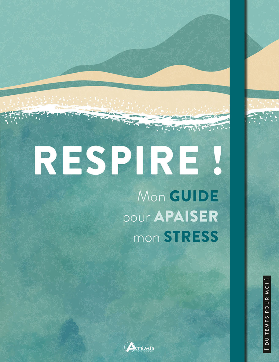 RESPIRE ! MON GUIDE POUR APAISER MON STRESS