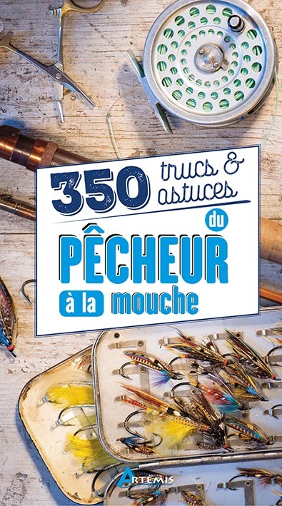 350 Trucs et astuces du pêcheur à la mouche