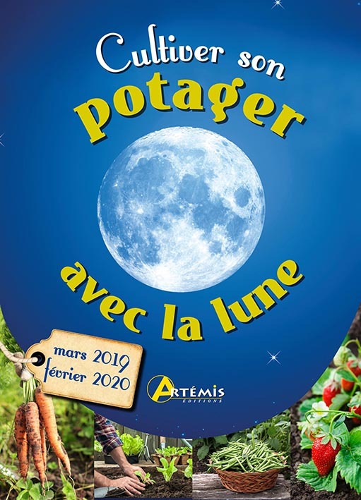 CULTIVER SON POTAGER AVEC LA LUNE MARS 2019 - FEVRIER 2020