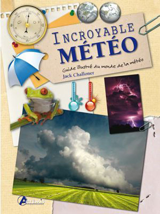 Incroyable météo - [guide illustré de la météorologie]