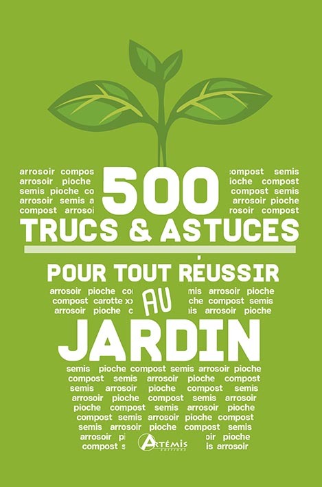 500 trucs & astuces pour tout réussir au jardin