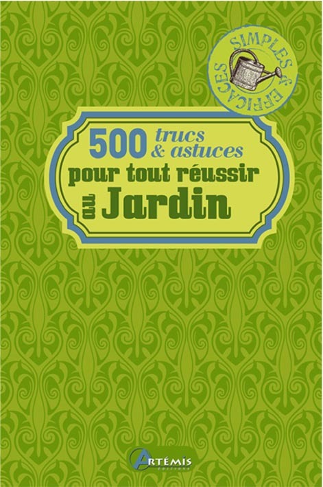 500 trucs & astuces pour tout réussir au jardin