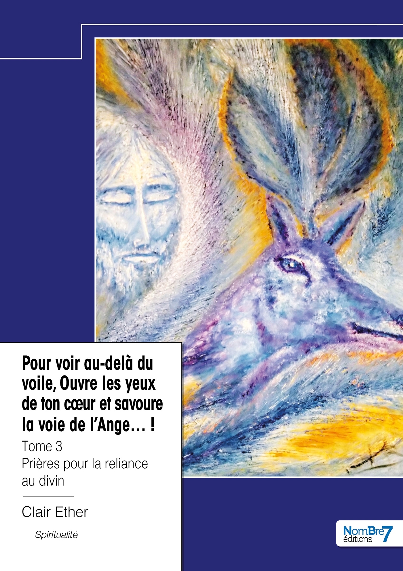 Pour voir au-delà du voile, Ouvre les yeux de ton coeur et savoure la voie de l'Ange...! - Tome 3