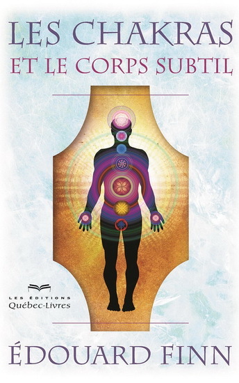 LES CHAKRAS ET LE CORPS SUBTIL 3E ED.