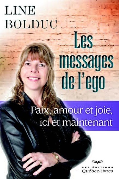 LES MESSAGES DE L'EGO : PAIX, AMOUR ET JOIE, ICI ET MAINTENANT