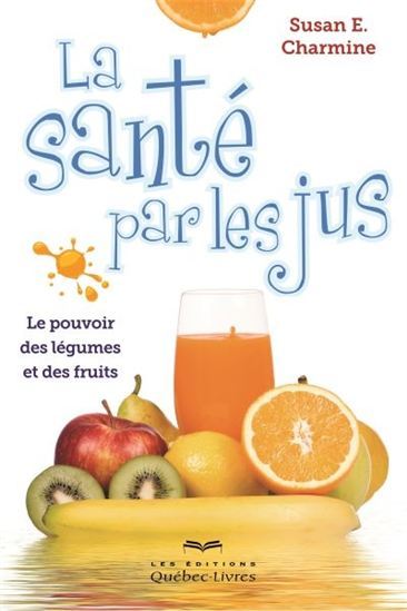 LA SANTE PAR LES JUS: LE POUVOIR DES LEGUMES ET DES FRUITS 5E ED.