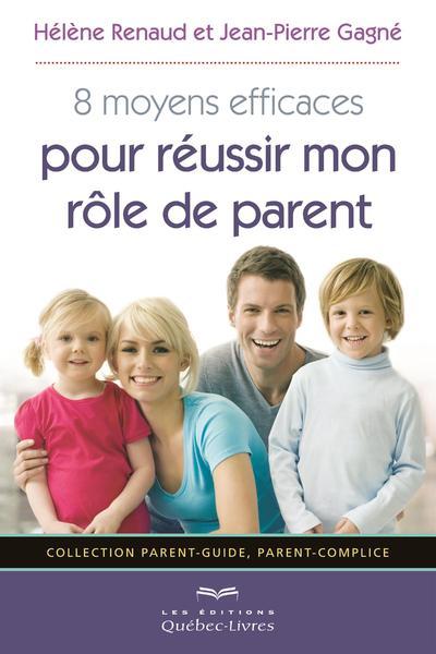 8 Moyens efficaces pour réussir mon rôle de parent