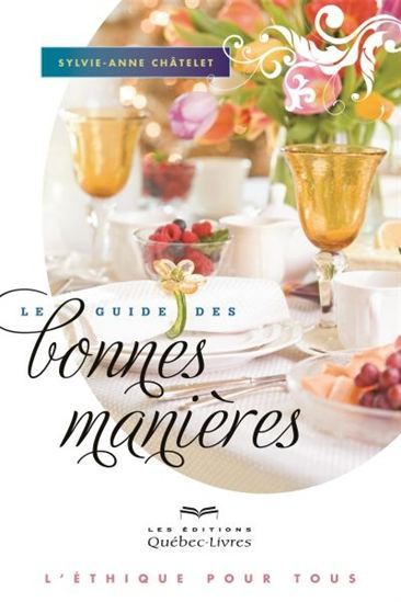 LE GUIDE DES BONNES MANIERES : L' ETHIQUE POUR TOUS 5EME EDITION