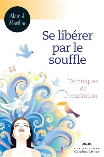 SE LIBERER PAR LE SOUFFLE: TECHNIQUES DE RESPIRATION 3EME EDITION