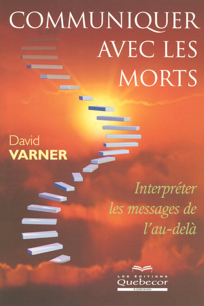 Communiquer avec les morts - Interpréter les messages de l'au-delà