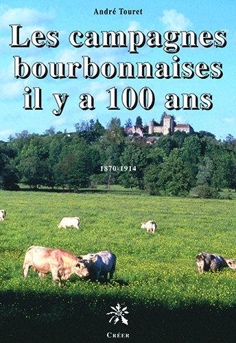Les campagnes bourbonnaises il y a 100 ans - 1870 - 1914