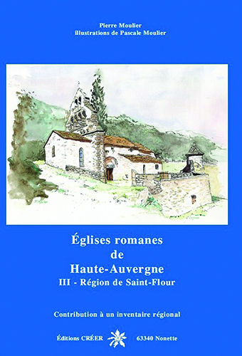 Eglises romanes de haute-auvergne - tome 3, region de saint-flour