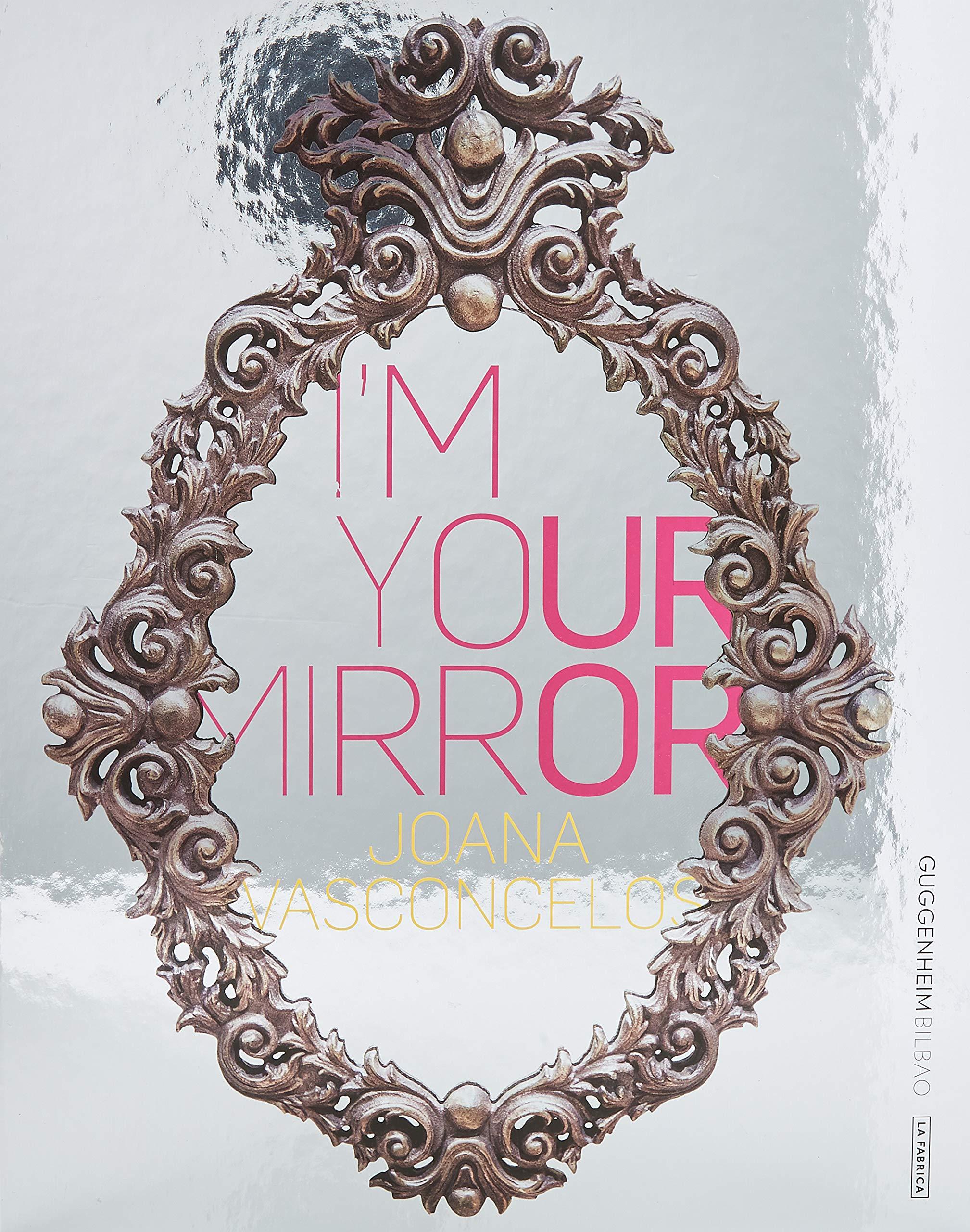 Joana Vasconcelos I'm Your Mirror /ANGLAIS/ESPAGNOL/PORTUGAIS