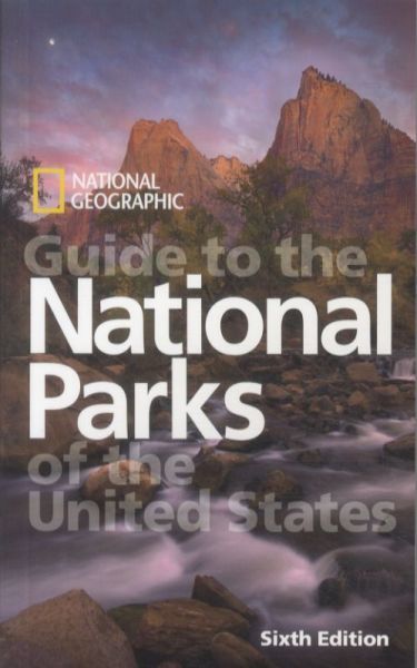 NATIONAL GEOGRAPHIC GUIDE TO THE NATIONAL PARKS OF THE UNITED STATES