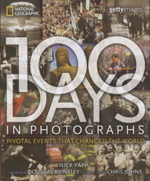 100 DAYS IN PHOTOGRAPHS: PIVOTAL EVENTS THAT CHANGED THE WORLD