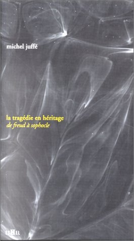 Tragédie en héritage - de Freud à Sophocle