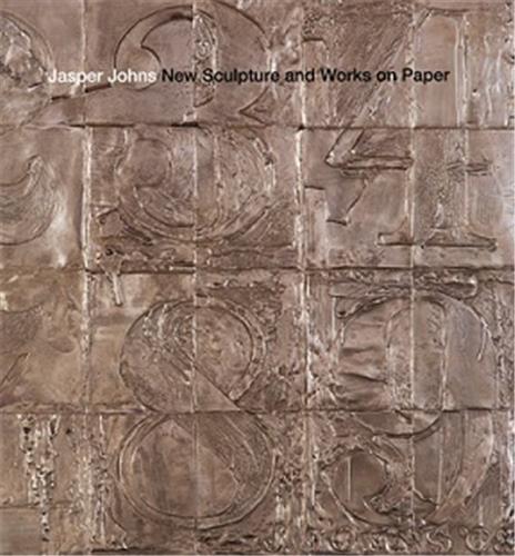Jasper Johns: New Sculpture and Works on Paper /anglais