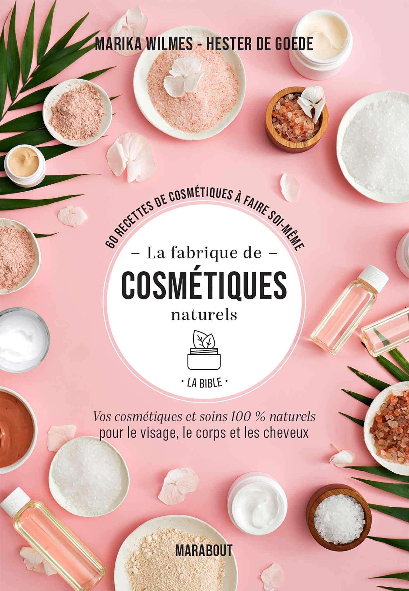 La fabrique de cosmétiques naturels - La bible