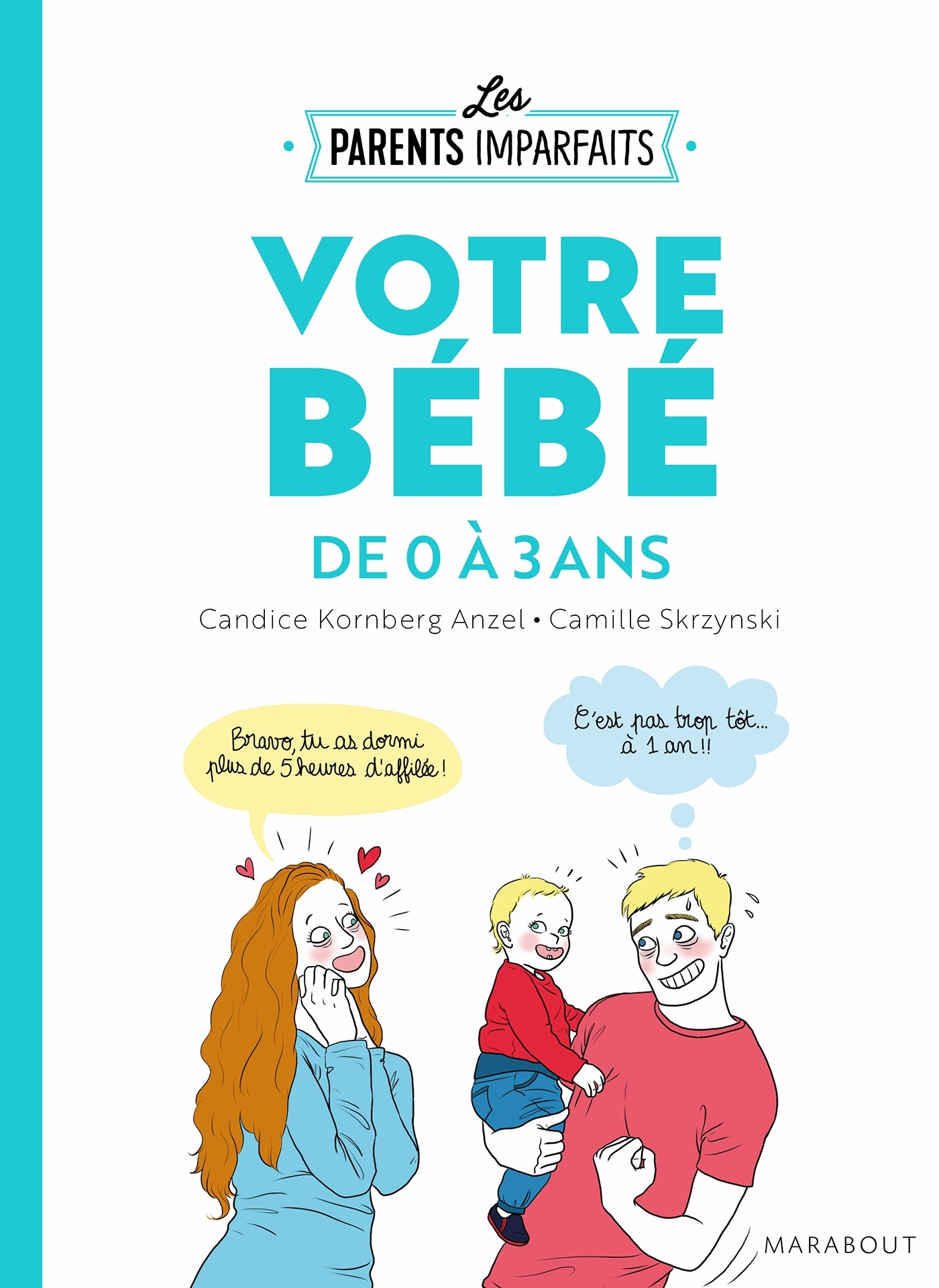 Le guide des parents imparfaits - votre bébé de 0 à 3 ans