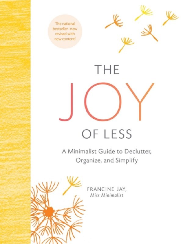 The Joy of Less: A Minimalist Guide to Declutter, Organize, and Simplify - Updated and Revised