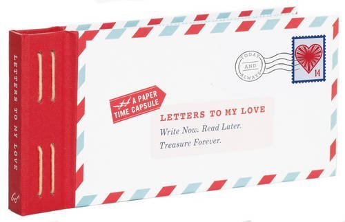 Letters to My Love: Write Now. Read Later. Treasure Forever