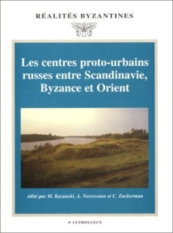 Les centres proto-urbains russes entre Scandinavie, Byzance et Orient