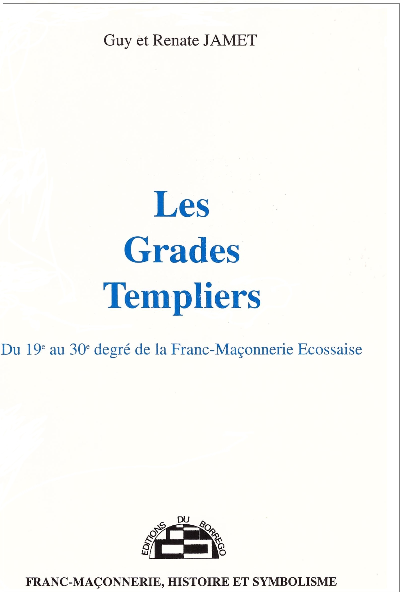 Les Grades Templiers - Du 19e au 30e degré de la Franc-Maçonnerie