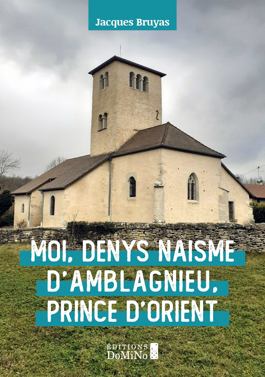 MOI DENYS NAISME D'AMBLAGNIEU, PRINCE D'ORIENT