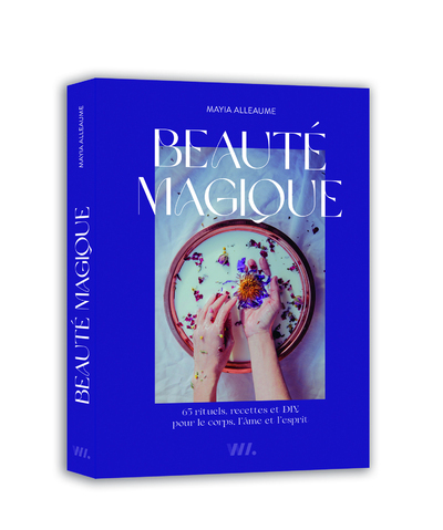 Beauté magique - 65 rituels, recettes et DIY pour le corps, l'âme et l'esprit