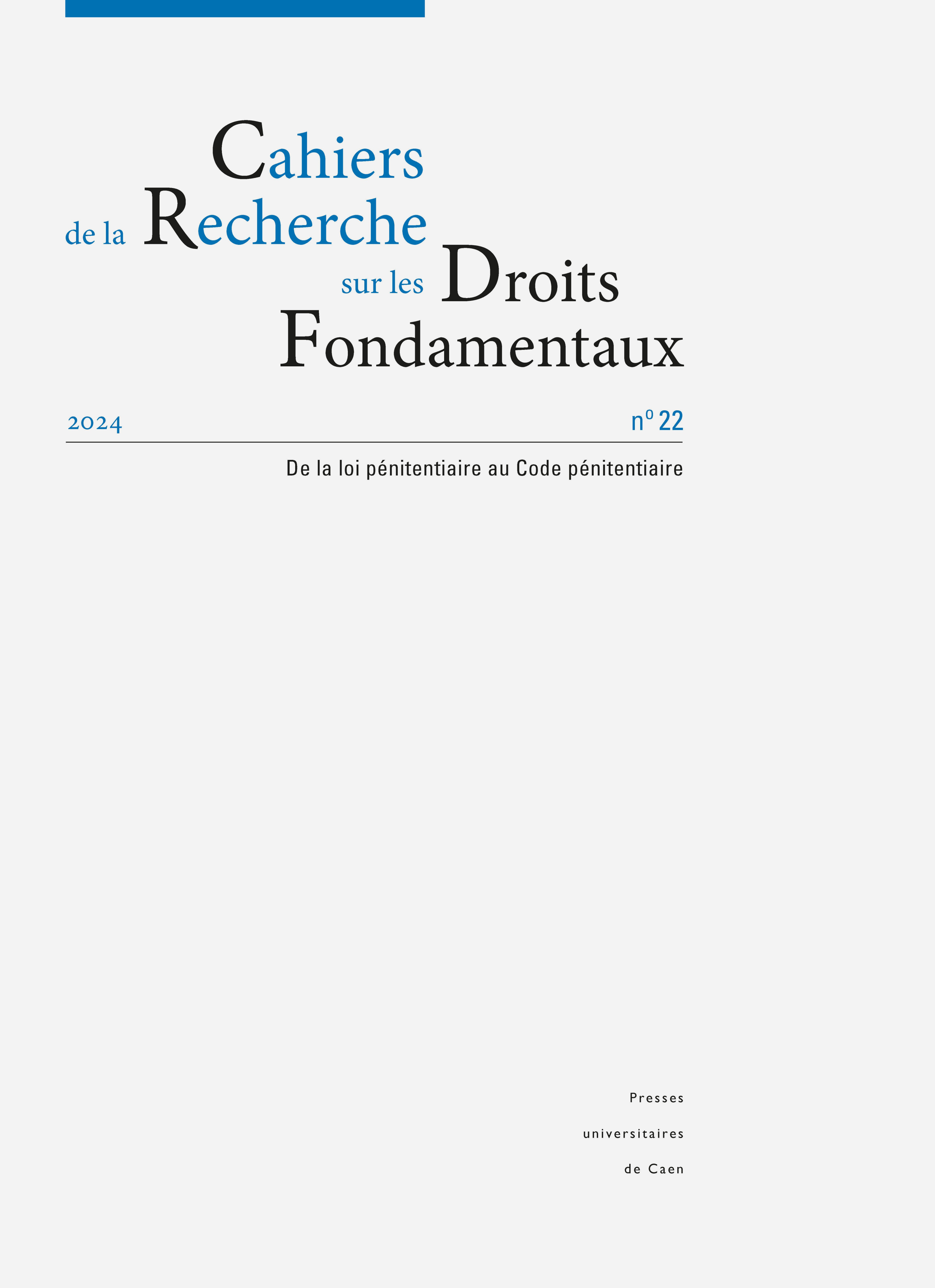 CAHIERS DE LA RECHERCHE SUR LES DROITS FONDAMENTAUX, NO 22/2024. DE LA LOI PENITENTIAIRE AU CODE PEN