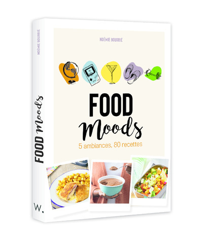 Food Moods - 5 ambiances, 80 recettes
