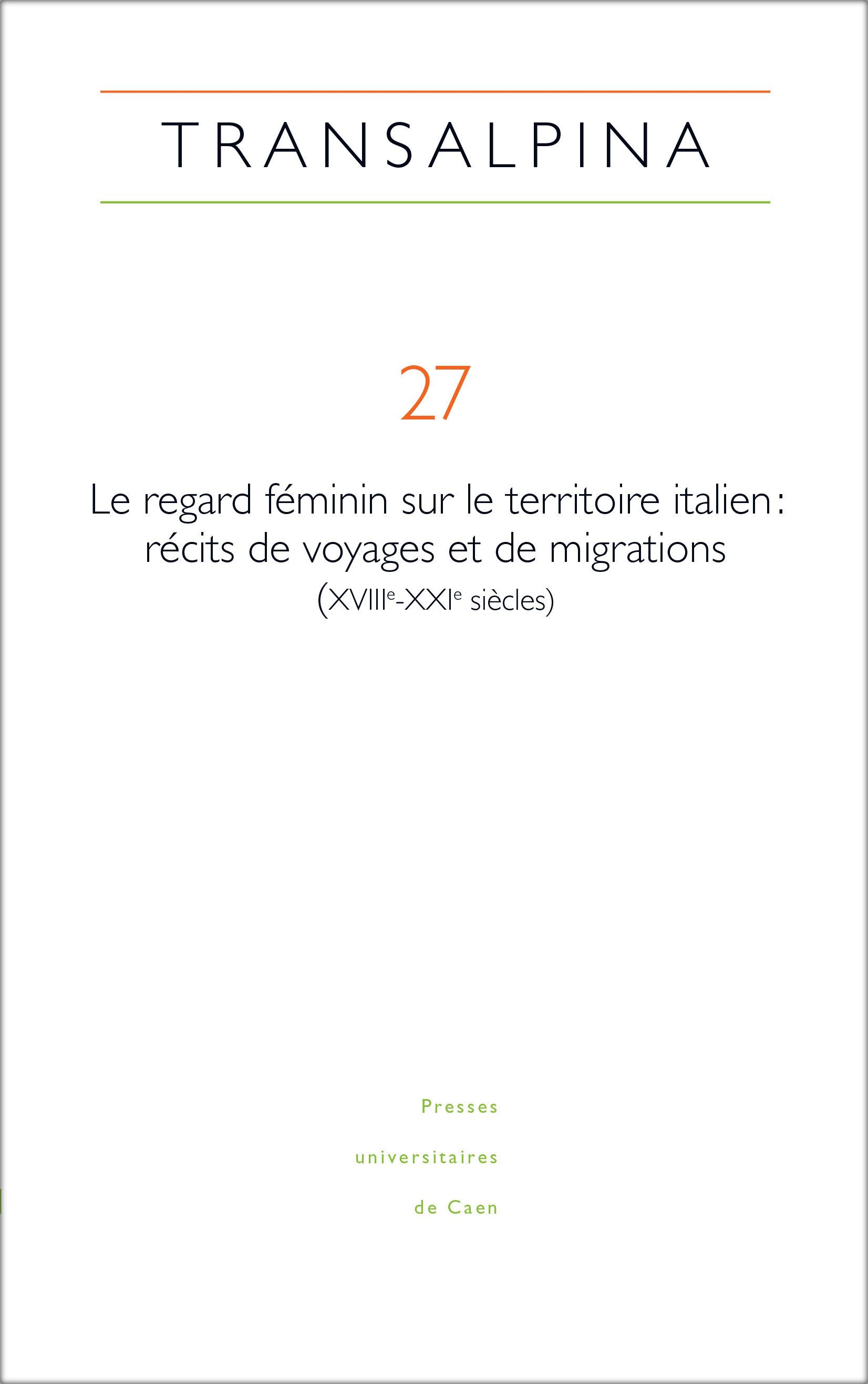 TRANSALPINA, NO27/2024. LE REGARD FEMININ SUR LE TERRITOIRE ITALIEN : RECITS DE VOYAGES ET DE MIGRAT