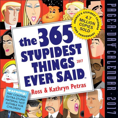 THE 365 STUPIDEST THINGS EVER SAID CALENDAR 2017