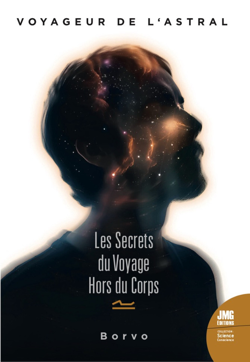 Voyageur de l'astral - Les secrets du Voyage hors du corps