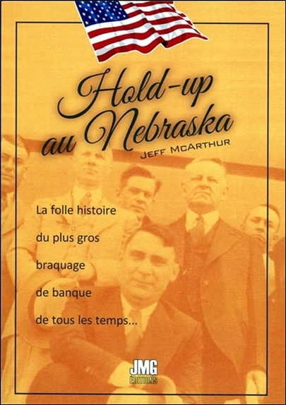Hold-up au Nebraska - La folle histoire du plus gros baraquage de banque de tous les temps...